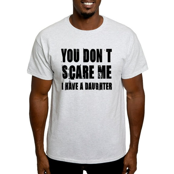 CafePress - You Don't Scare Me A Daughter Light T Shirt - Men's Classic Graphic T-Shirt