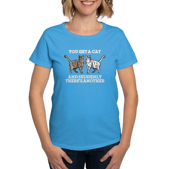 CafePress - You Get A Cat And Suddenly Women's Classic T Shirt - Women's Traditional Fit Dark T-Shirt