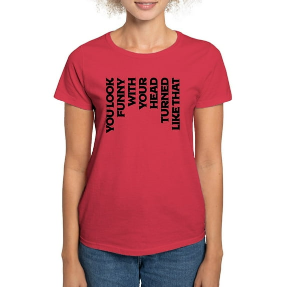 CafePress - You Look Funny With Your Head Turned T Shirt - Women's Traditional Fit Dark T-Shirt