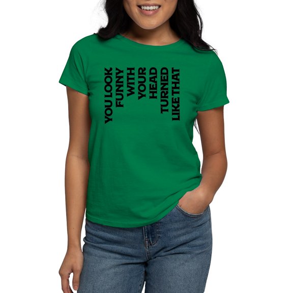 CafePress - You Look Funny With Your Head Turned T Shirt - Women's Traditional Fit Dark T-Shirt