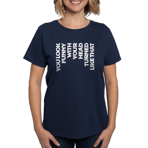 CafePress - You Look Funny With Your Head Women's Dark T Shirt - Women's Traditional Fit Dark T-Shirt