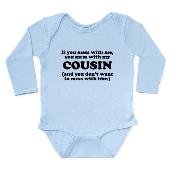 CafePress - You Mess With My Cousin Body Suit - Long Sleeve Cotton Baby Bodysuit