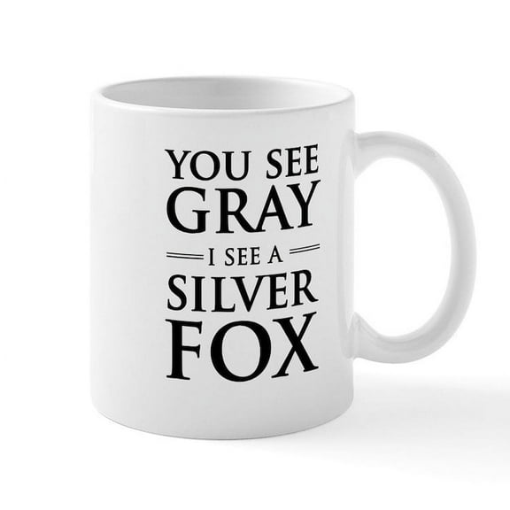 CafePress - You See Gray, I See A Silver Fox Mugs - 11 oz Ceramic Mug - Novelty Coffee Tea Cup