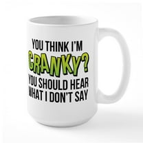 CafePress - You Think I'm Cranky? - 15 oz Ceramic Large White Novelty Mug