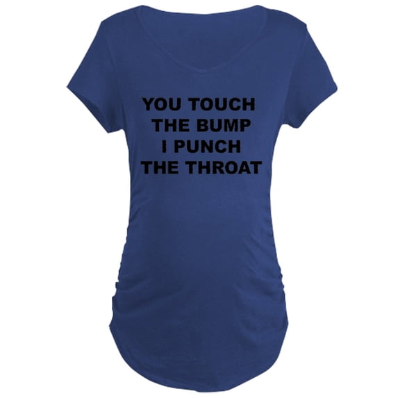 CafePress - You Touch The Bump Maternity T Shirt - Maternity Dark T-Shirt