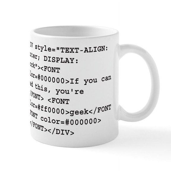 CafePress - You're A Geek :) HTML Code Mug - 11 oz Ceramic Mug - Novelty Coffee Tea Cup