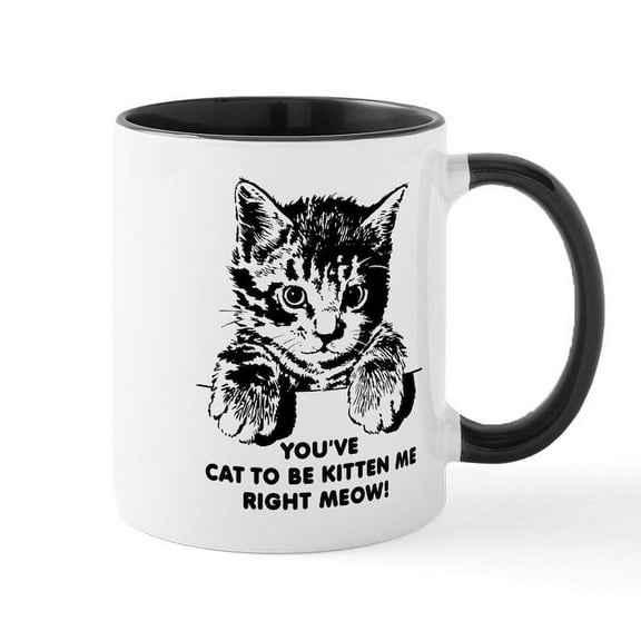 CafePress - You've Cat To Be Kitten Me Right Meow Funny Mug - 11 oz Ceramic Mug - Novelty Coffee Tea Cup