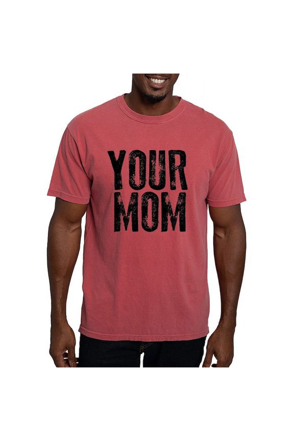 - Your Mom T Shirt - Mens Comfort Colors Shirt