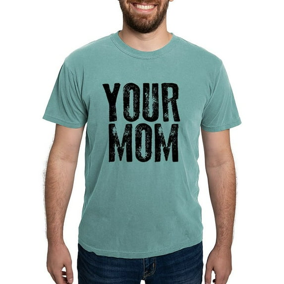 CafePress - Your Mom T Shirt - Mens Comfort Colors Shirt