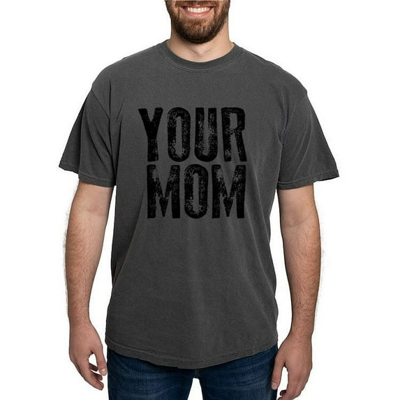 CafePress - Your Mom T Shirt - Mens Comfort Colors Shirt