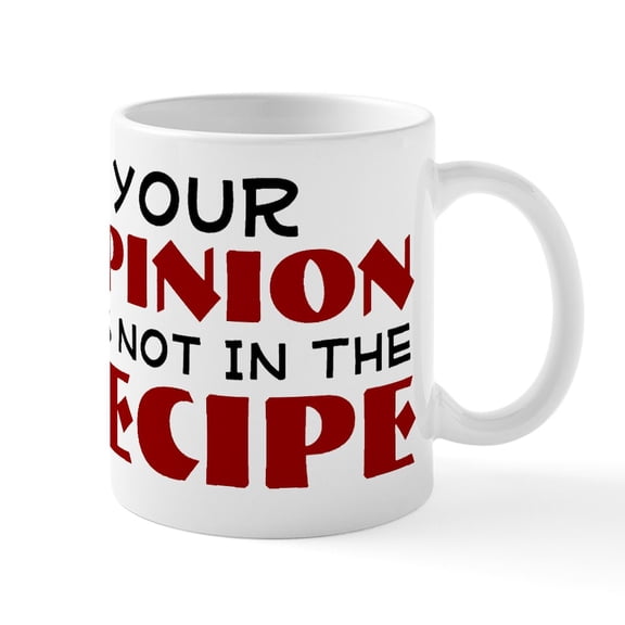 CafePress - Your Opinion Was Not In The Recipe 11 Oz Ceramic M - 11 oz Ceramic Mug - Novelty Coffee Tea Cup