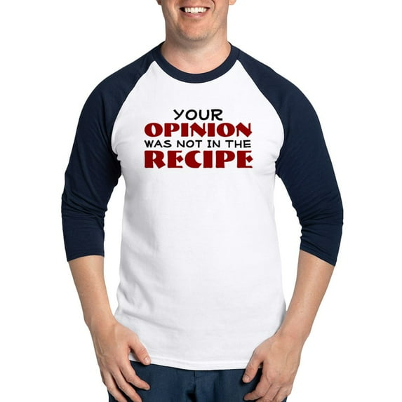 CafePress - Your Opinion Was Not In The Recipe Baseball Jersey - Cotton Baseball Jersey, 3/4 Raglan Sleeve Shirt