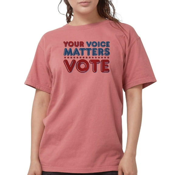 CafePress - Your Voice Matters - Womens Comfort Colors® Shirt