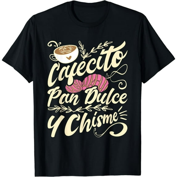 Cafecito Pan Dulce y Chisme - Funny Latina Hispanic Mexican T-Shirt