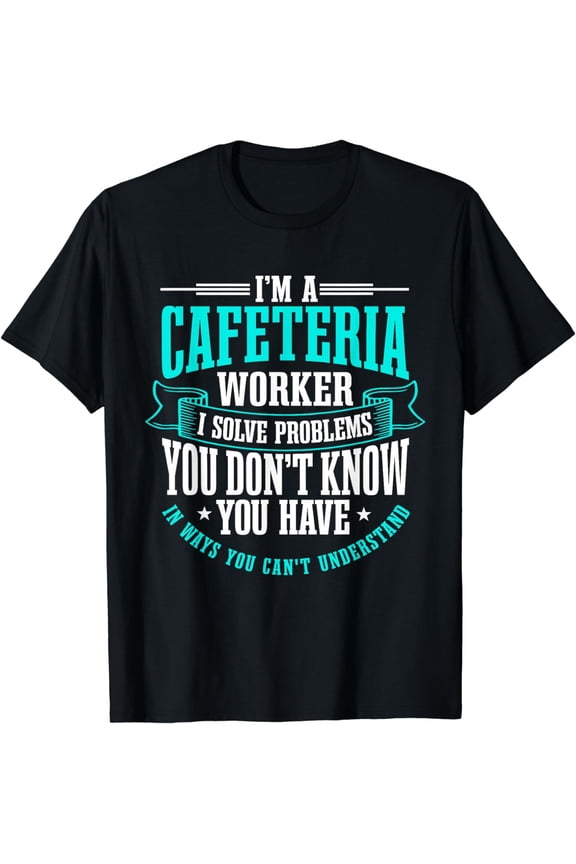 Cafeteria Worker Lunch Lady Service Crew I Solve Problems T-Shirt
