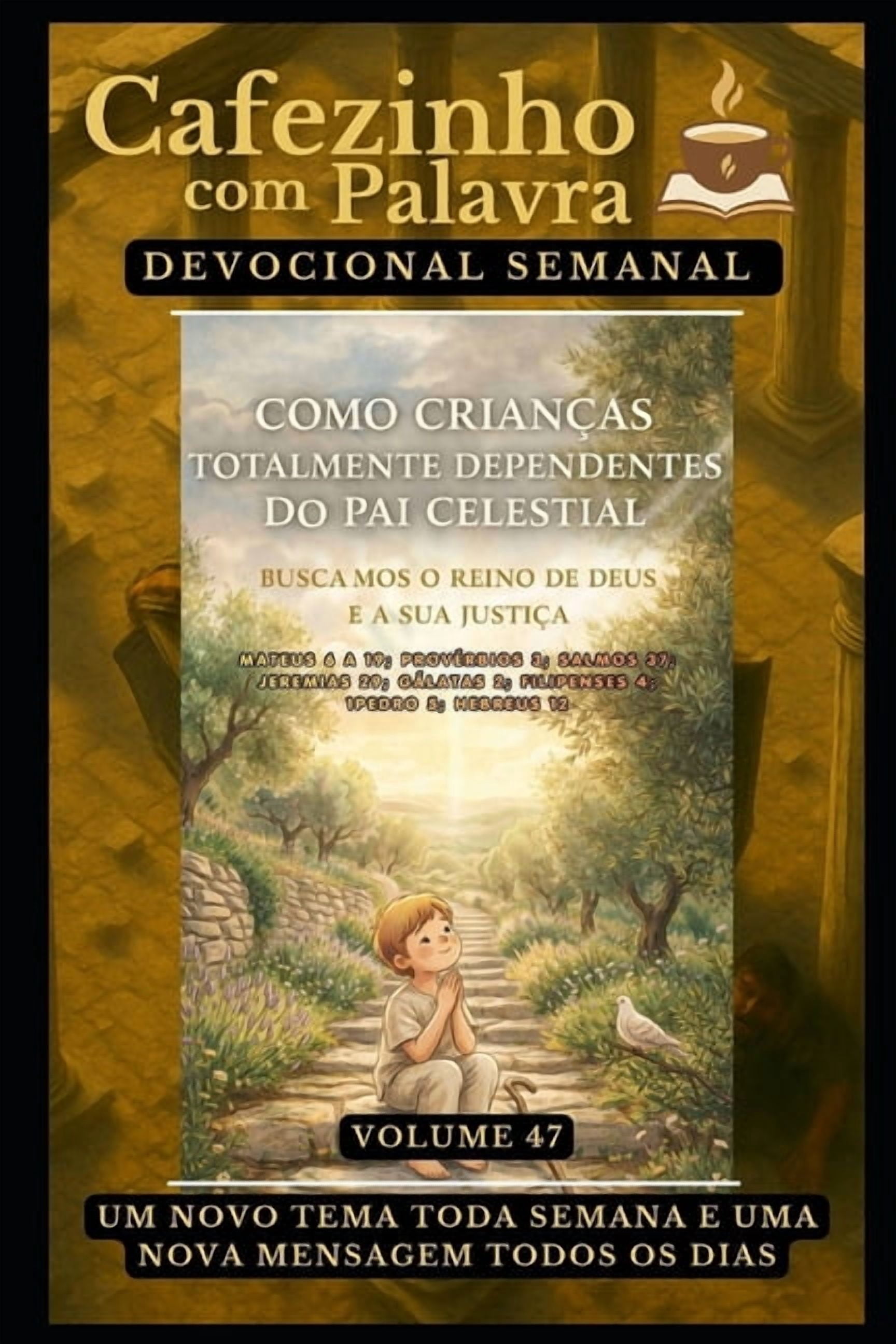 Cafezinho Com Palavra - Devocional de 52 Cafezinho com Palavra - Devocional Semanal - Volume 47: Como Crianças Totalmente Dependentes Do Pai Celestial, Buscamos , (Paperback)