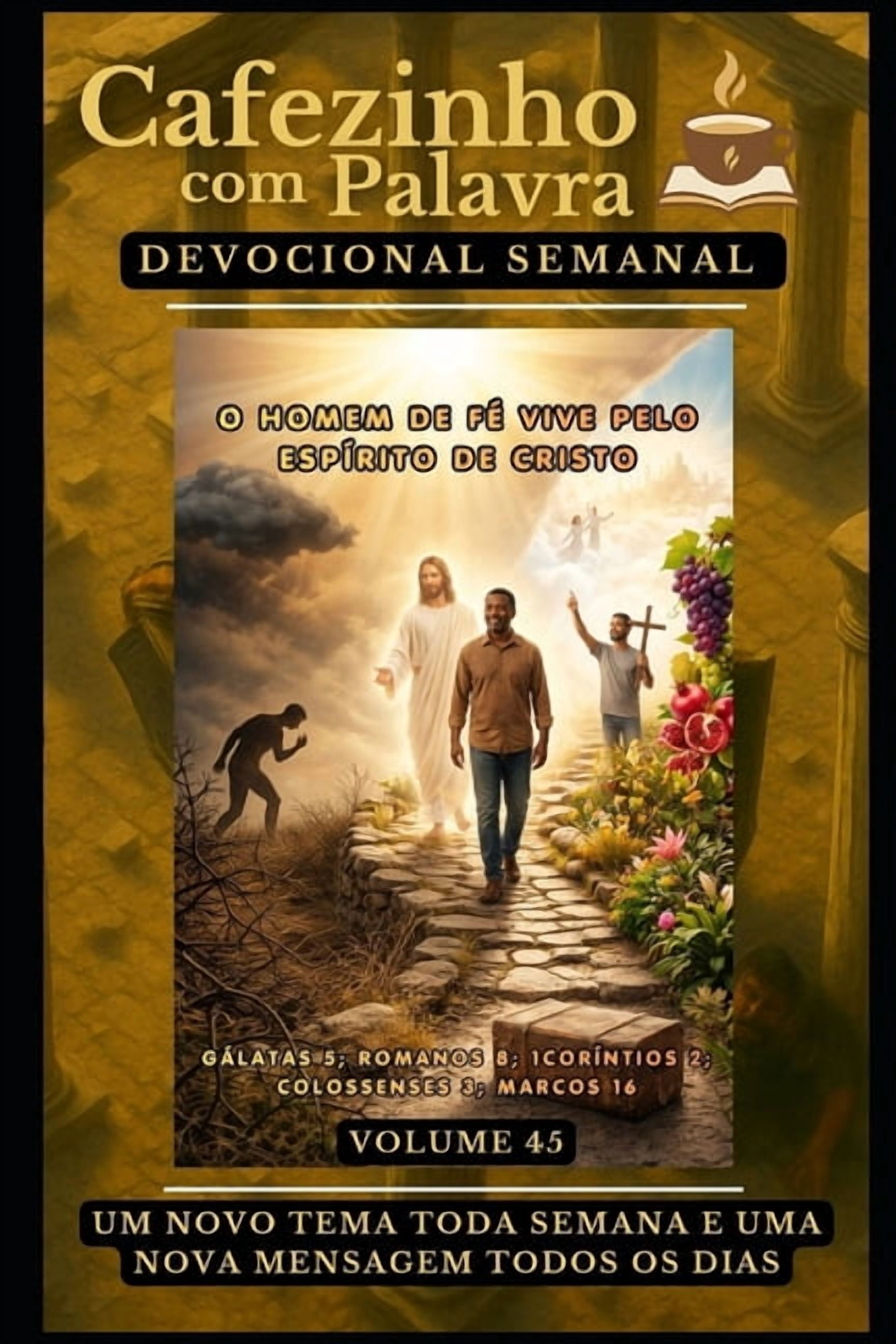 Cafezinho Com Palavra - Devocional de 52 Cafezinho com Palavra - Devocional Semanal - Volume 45: O Homem de FÃ© Vive Pelo EspÃ­rito de Cristo, (Paperback)