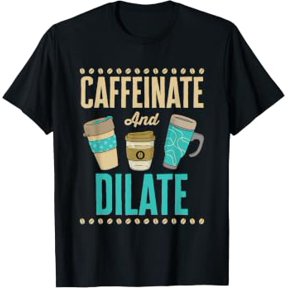 Caffeinate And Dilate Funny Optometrist Optometry Coffee T-Shirt