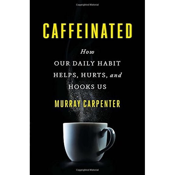 Pre-Owned Caffeinated: How Our Daily Habit Helps, Hurts, and Hooks Us (Hardcover) by Murray Carpenter