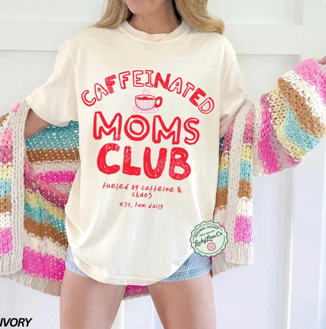 Caffeinated Moms Club T-Shirt, Mama T-shirt, Tired Moms Club Shirt ...