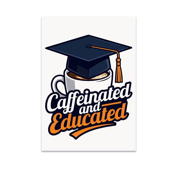 Caffeinated and Educated Graduation Decor - Graduate Life Enthusiast - 13x19 Poster Print