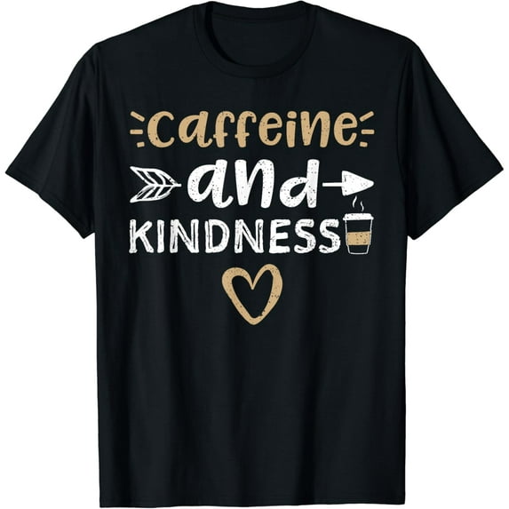 Caffeine And Kindness - Coffee T-Shirt