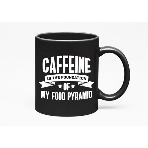 Caffeine, Foundation of My Food Pyramid, Black 11oz Ceramic Mug