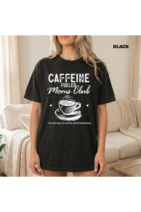 Caffeine Fueled Moms Club Mom Life T-Shirt