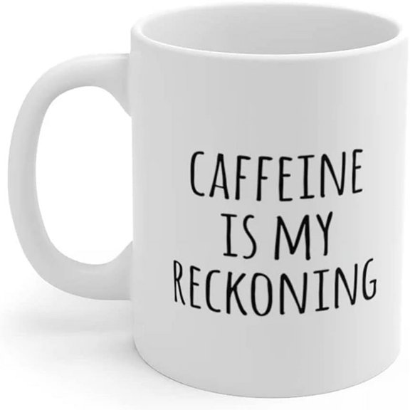 Caffeine Is My Reckoning, Caffeine fiend, Gift Mug, Coffee Lover Mug, White Ceramic Mug 11oz