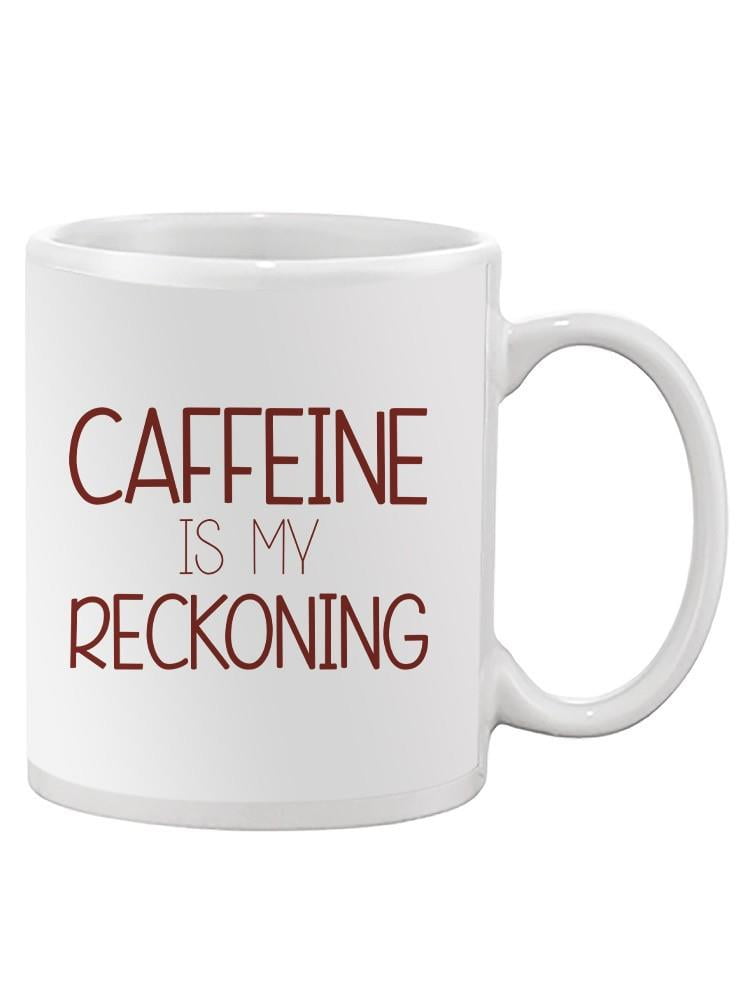 Caffeine Is My Reckoning Fun Grande Tasse à Café Texte
