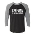 thumbnail image 1 of Caffeine Is My Valentine Unisex 3/4 Sleeve Baseball Raglan Tee, 1 of 3
