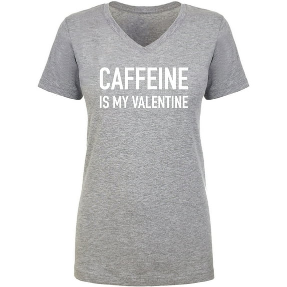Caffeine Is My Valentine Womens V-Neck Tee