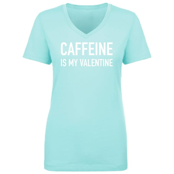 Caffeine Is My Valentine Womens V-Neck Tee