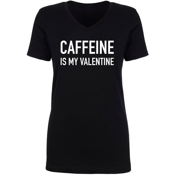 Caffeine Is My Valentine Womens V-Neck Tee