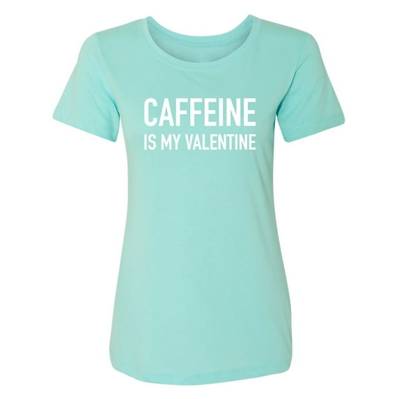 Caffeine Is My Valentine Womens crewneck tee