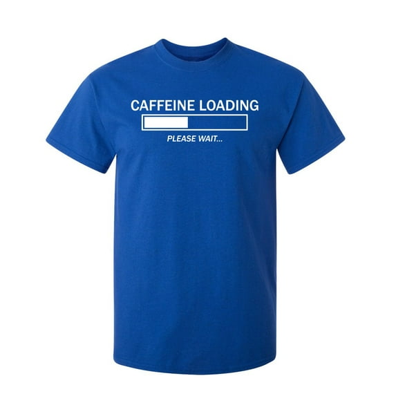 Caffeine Loading Please Wait Sarcastic Humor Graphic Novelty Funny Tall T Shirt