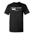 thumbnail image 1 of Caffeine Loading Please Wait Sarcastic Humor Graphic Novelty Funny Tall T Shirt, 1 of 1