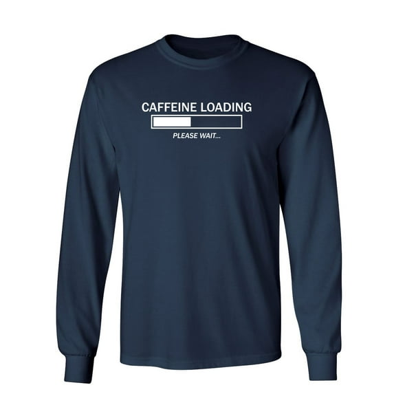 Caffeine Loading Please Wait Sarcastic Novelty Gift Idea Adult Humor Funny Men's Long Sleeve Shirts