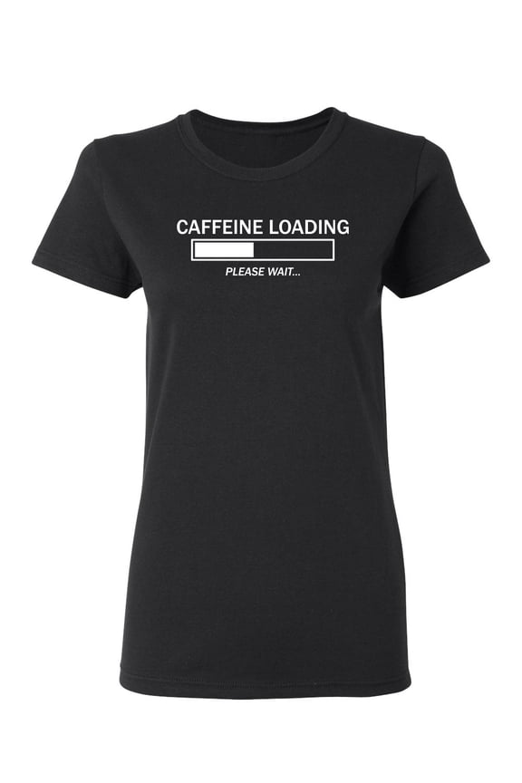 Caffeine Loading Please Wait Sarcastic Novelty Gift Idea Adult Humor Funny Women's Casual Tees