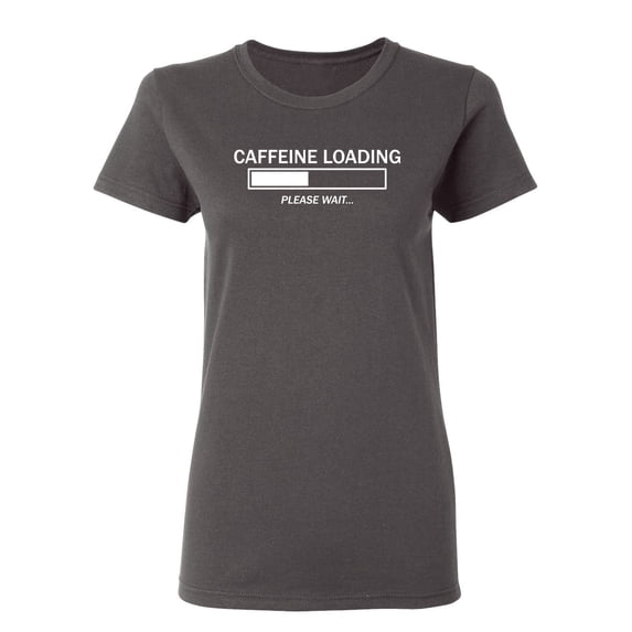 Caffeine Loading Please Wait Sarcastic Novelty Gift Idea Adult Humor Funny Women's Casual Tees