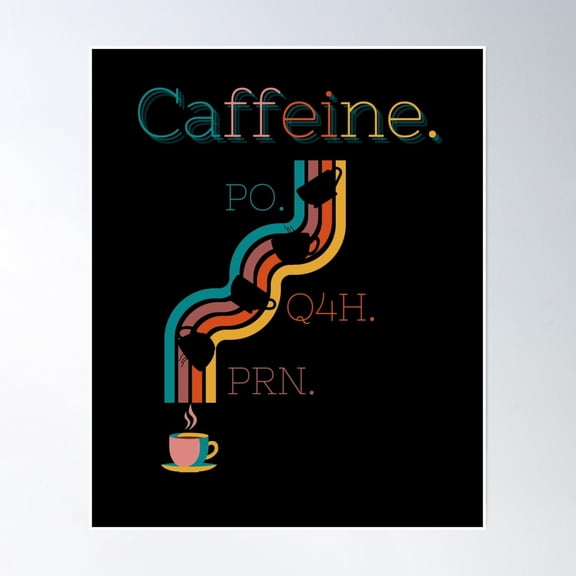 Caffeine. Po. Q4H. Prn. Poster Wall Art, Modern Wall Decor, 8x12 UNFRAMED