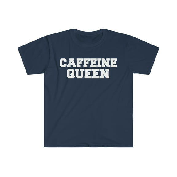 Caffeine Queen  Unisex T-shirt S-3XL Coffee Lovers Coffee Addicts