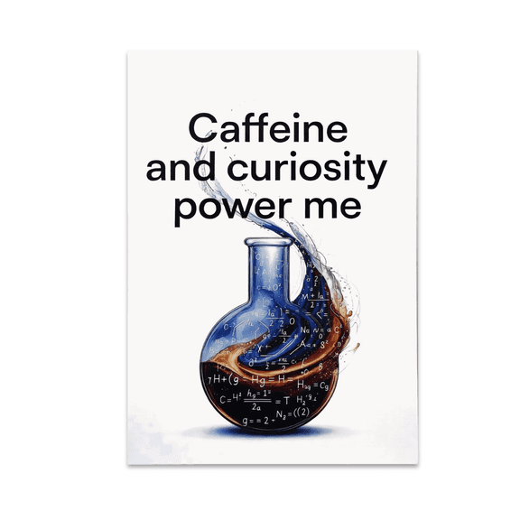 Caffeine and Curiosity Power Me - Nerdy Energetic Audience - 13x19 Poster Print