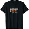 thumbnail image 1 of Caffeine loading tshirt Sarcastic shirt for men funny T-Shirt, 1 of 4