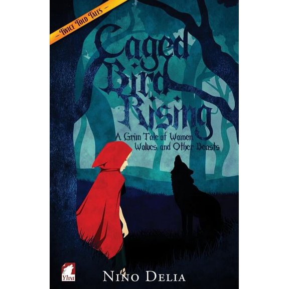 Caged Bird Rising. A Grim Tale of Women, Wolves, and other Beasts (Paperback)