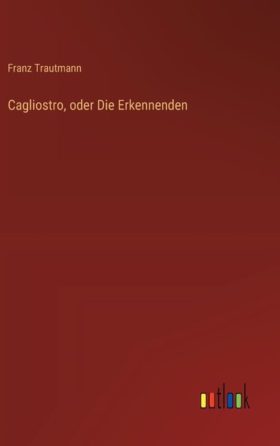 Cagliostro, oder Die Erkennenden, (Hardcover)