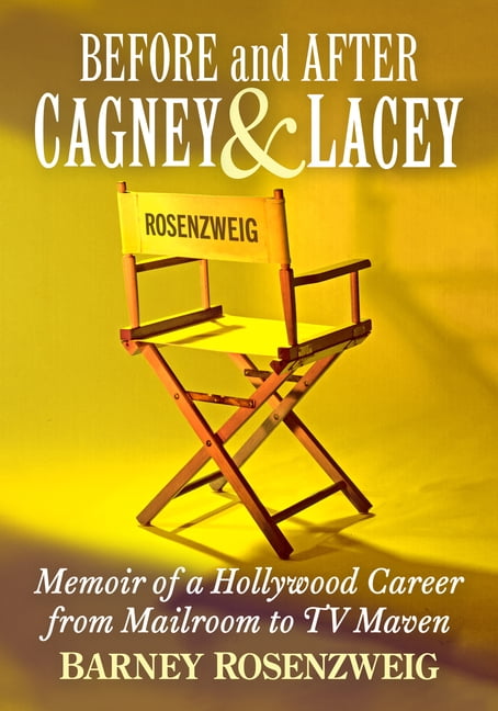 Before and After Cagney & Lacey: Memoir of a Hollywood Career from Mailroom to TV Maven, (Paperback)