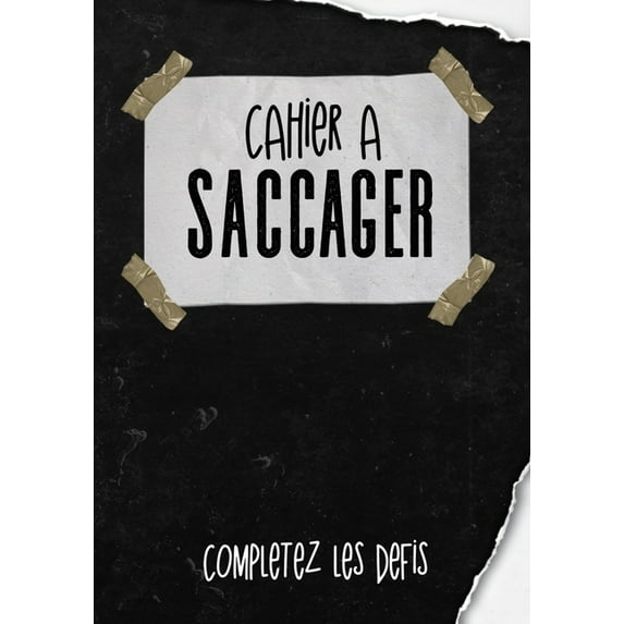 Cahier a Saccager : Abîmer ce carnet de saccage en complétant les Défis - livre à saccager anti stress pour les adultes et les enfants - Déclenchez le rire et exprimez vous en toute libérté (Paperback)