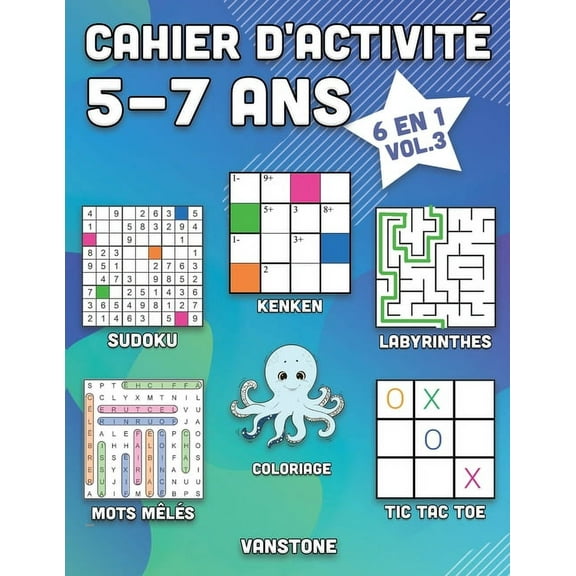 Cahier d'Activit 5-7 ANS: Cahier d'activit 5-7 ans: 6 en 1 - Sudoku, Mots mls, coloriage, labyrinthes, Jeux de logique et Morpion (Vol.3) (Paperback)