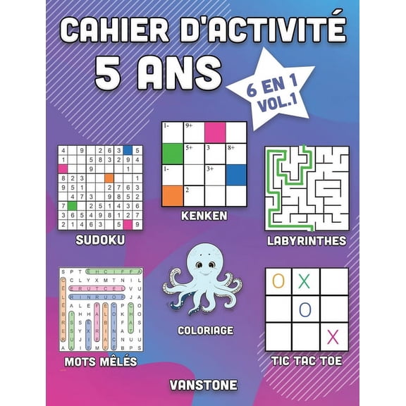 Cahier d'Activit 5 ANS: Cahier d'activit 5 ans : 6 en 1 - Sudoku, Mots mls, coloriage, labyrinthes, Jeux de logique et Morpion (Vol.1) (Series #1) (Paperback)